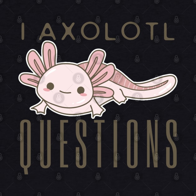 I Axolotl Questions by HobbyAndArt